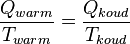  \frac{Q_{warm}}{T_{warm}}=\frac{Q_{koud}}{T_{koud}}